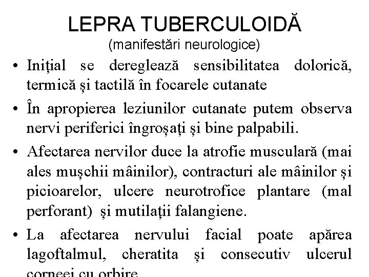 LEPRA TUBERCULOIDĂ (manifestări neurologice) • Inițial se dereglează sensibilitatea dolorică, termică și tactilă în