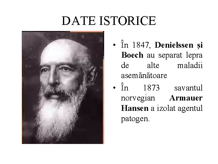 DATE ISTORICE • În 1847, Denielssen şi Boech au separat lepra de alte maladii