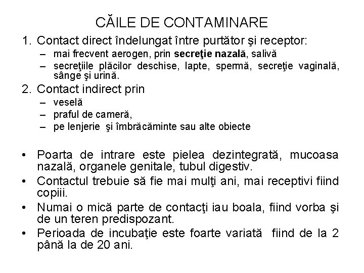 CĂILE DE CONTAMINARE 1. Contact direct îndelungat între purtător şi receptor: – mai frecvent