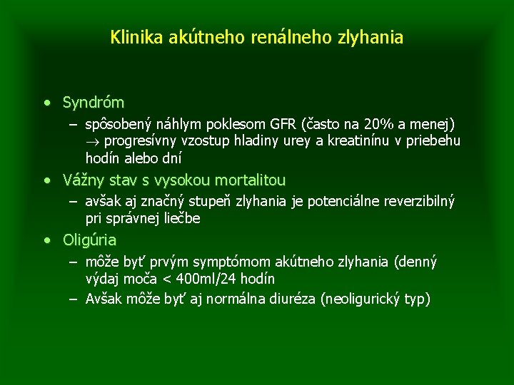 Klinika akútneho renálneho zlyhania • Syndróm – spôsobený náhlym poklesom GFR (často na 20%