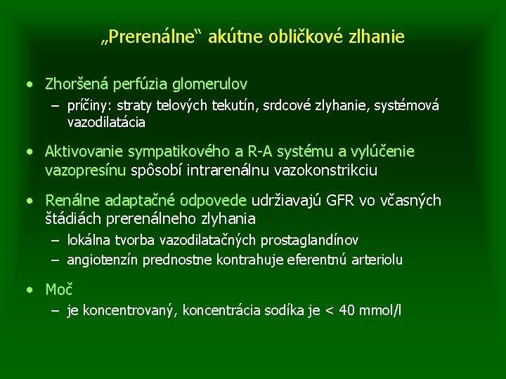 „Prerenálne“ akútne obličkové zlhanie • Zhoršená perfúzia glomerulov – príčiny: straty telových tekutín, srdcové