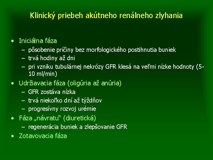 Klinický priebeh akútneho renálneho zlyhania • Iniciálna fáza – pôsobenie príčiny bez morfologického postihnutia