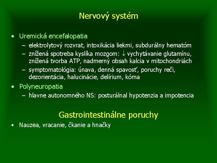 Nervový systém • Uremická encefalopatia – elektrolytový rozvrat, intoxikácia liekmi, subdurálny hematóm – znížená