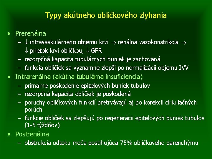 Typy akútneho obličkového zlyhania • Prerenálna – intravaskulárneho objemu krvi renálna vazokonstrikcia prietok krvi