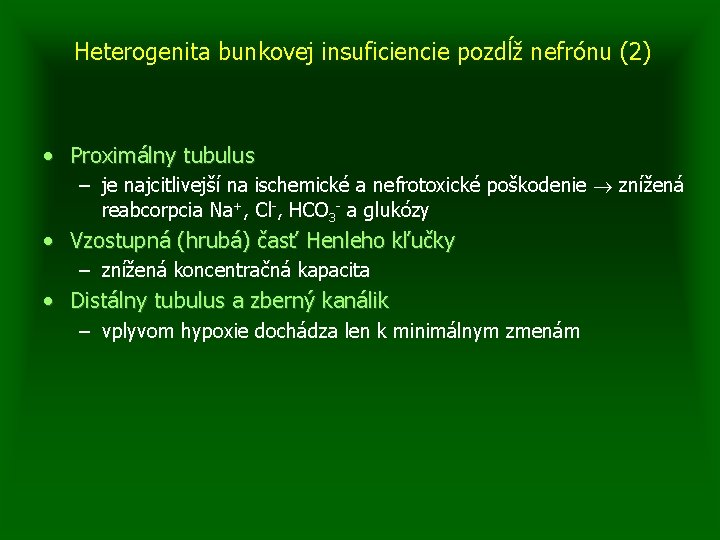 Heterogenita bunkovej insuficiencie pozdĺž nefrónu (2) • Proximálny tubulus – je najcitlivejší na ischemické