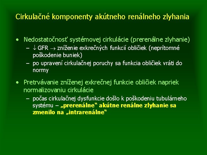 Cirkulačné komponenty akútneho renálneho zlyhania • Nedostatočnosť systémovej cirkulácie (prerenálne zlyhanie) – GFR zníženie