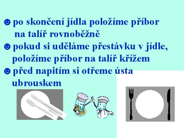 ☻po skončení jídla položíme příbor na talíř rovnoběžně ☻pokud si uděláme přestávku v jídle,