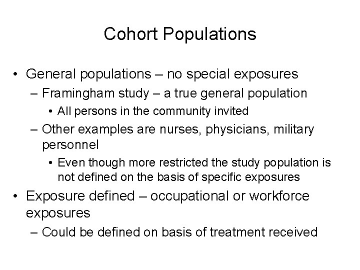Cohort Populations • General populations – no special exposures – Framingham study – a
