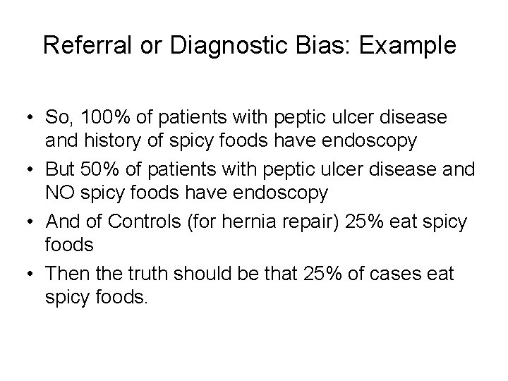 Referral or Diagnostic Bias: Example • So, 100% of patients with peptic ulcer disease