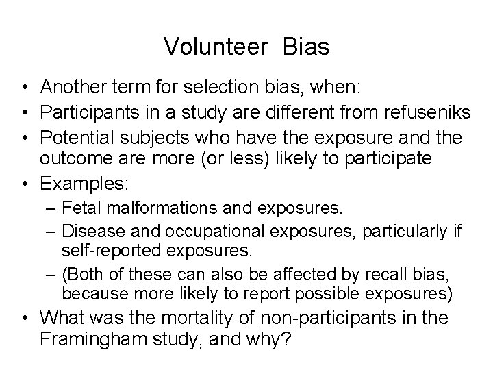 Volunteer Bias • Another term for selection bias, when: • Participants in a study