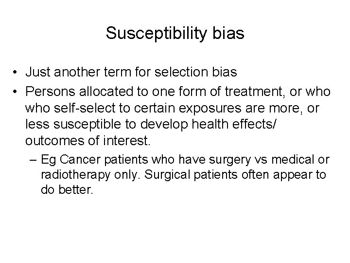 Susceptibility bias • Just another term for selection bias • Persons allocated to one