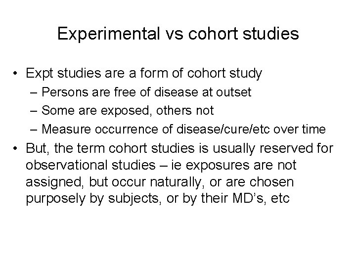 Experimental vs cohort studies • Expt studies are a form of cohort study –