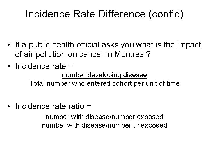 Incidence Rate Difference (cont’d) • If a public health official asks you what is