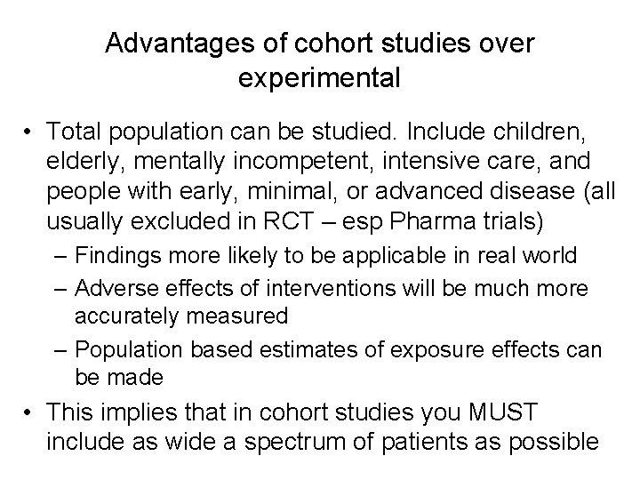 Advantages of cohort studies over experimental • Total population can be studied. Include children,