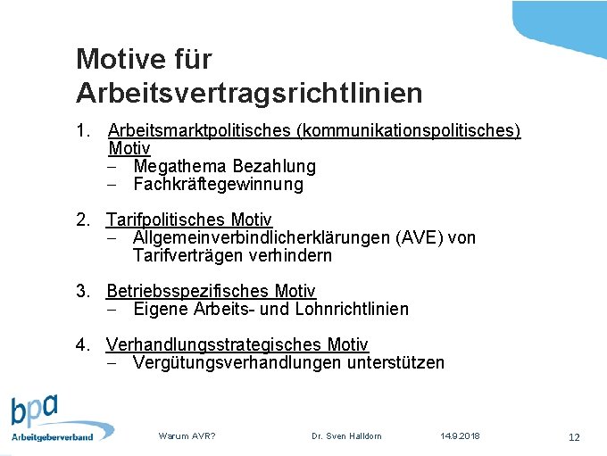 Motive für Arbeitsvertragsrichtlinien 1. Arbeitsmarktpolitisches (kommunikationspolitisches) Motiv - Megathema Bezahlung - Fachkräftegewinnung 2. Tarifpolitisches