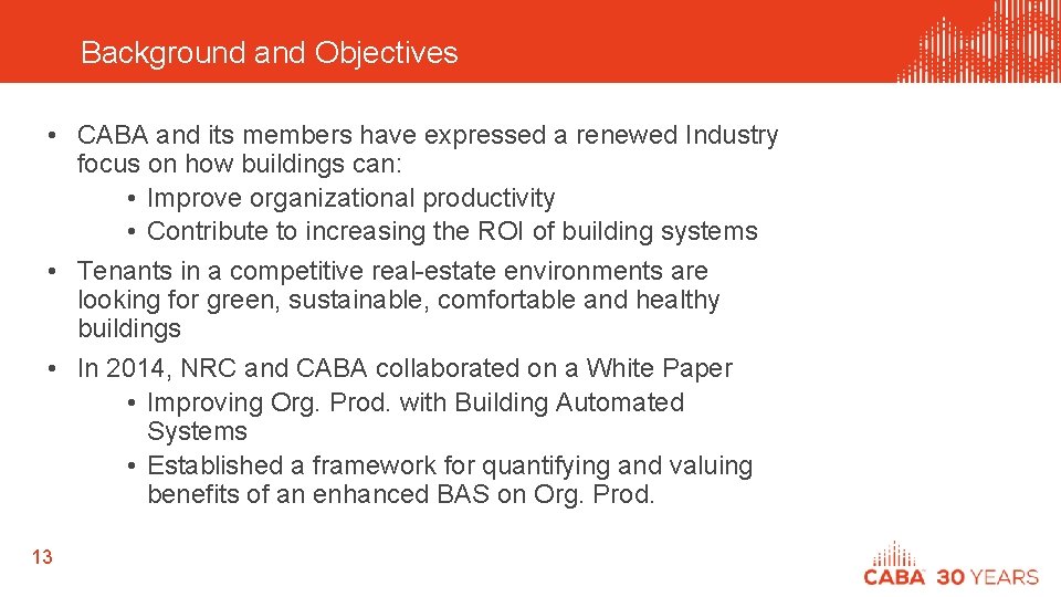 Background and Objectives • CABA and its members have expressed a renewed Industry focus