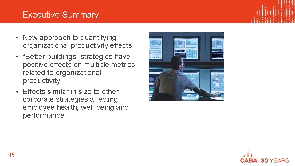 Executive Summary • New approach to quantifying organizational productivity effects • “Better buildings” strategies