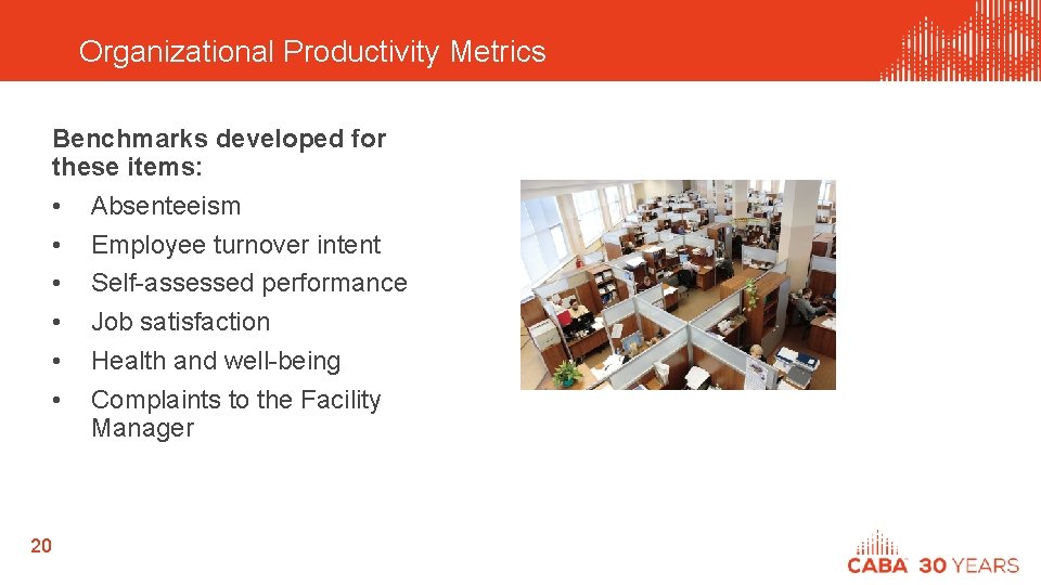 Organizational Productivity Metrics Benchmarks developed for these items: • Absenteeism • Employee turnover intent