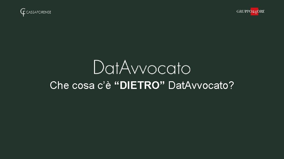 Che cosa c’è “DIETRO” Dat. Avvocato? 