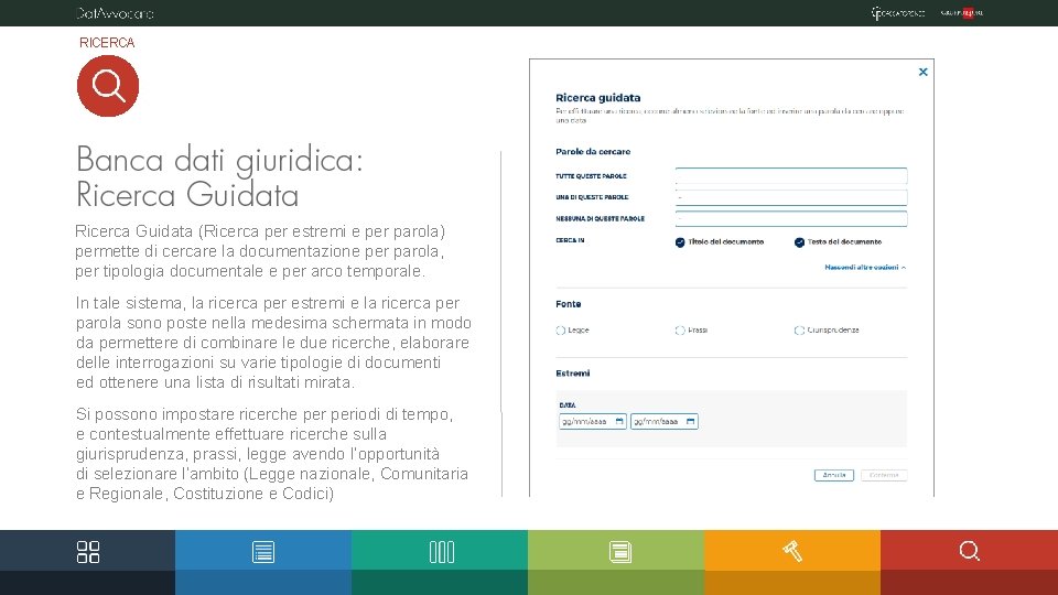 RICERCA Ricerca Guidata (Ricerca per estremi e per parola) permette di cercare la documentazione