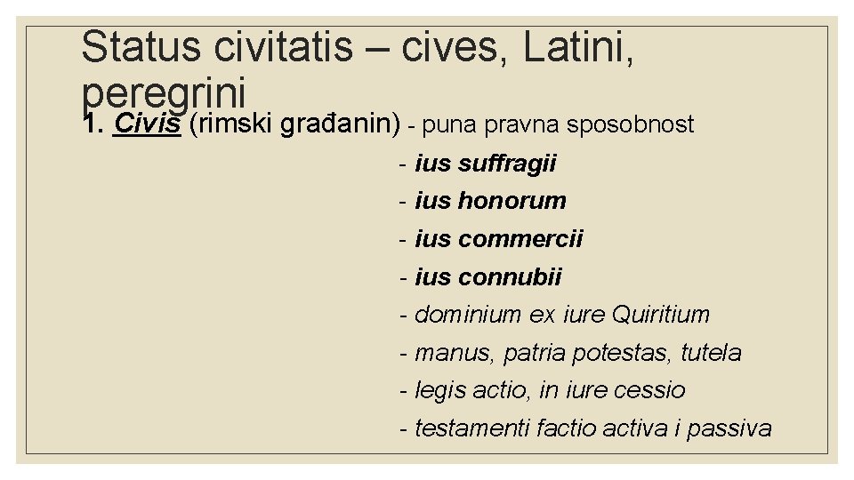 Status civitatis – cives, Latini, peregrini 1. Civis (rimski građanin) - puna pravna sposobnost