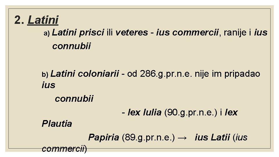 2. Latini a) Latini prisci ili veteres - ius commercii, ranije i ius connubii