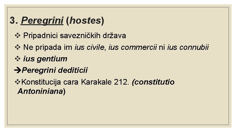 3. Peregrini (hostes) v Pripadnici savezničkih država v Ne pripada im ius civile, ius