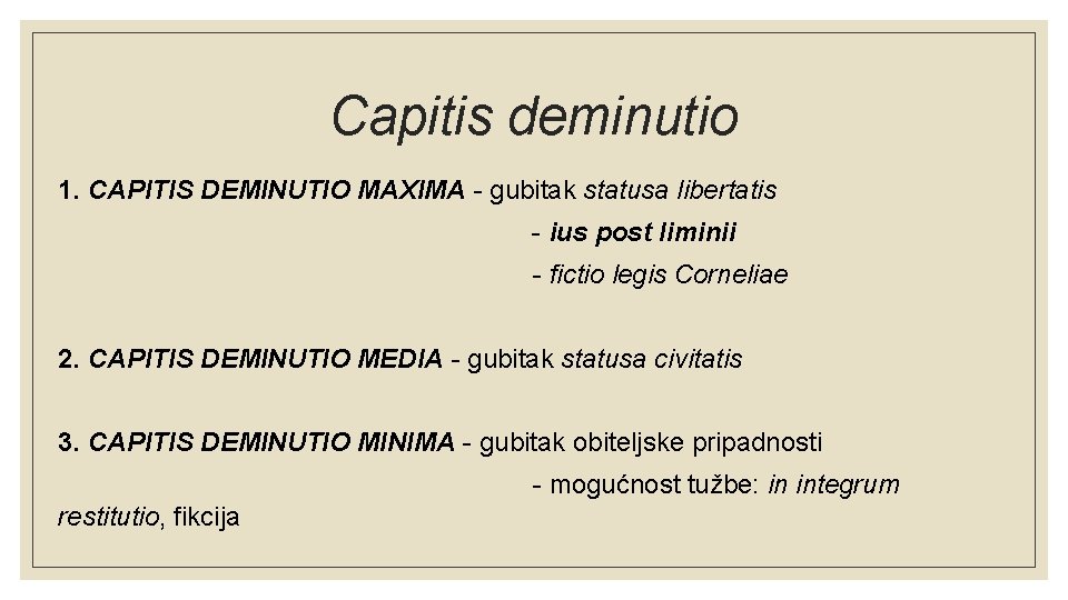 Capitis deminutio 1. CAPITIS DEMINUTIO MAXIMA - gubitak statusa libertatis - ius post liminii