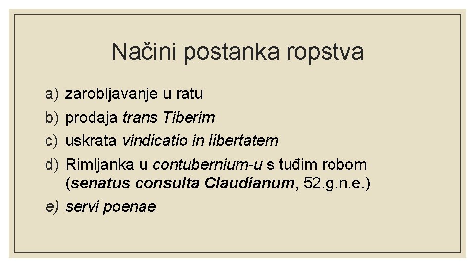 Načini postanka ropstva a) b) c) d) zarobljavanje u ratu prodaja trans Tiberim uskrata