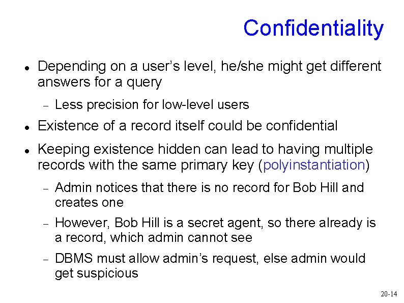 Confidentiality Depending on a user’s level, he/she might get different answers for a query Confidentiality Depending on a user’s level, he/she might get different answers for a query