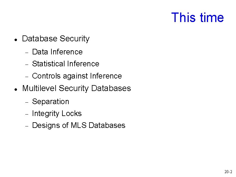 This time Database Security Data Inference Statistical Inference Controls against Inference Multilevel Security Databases This time Database Security Data Inference Statistical Inference Controls against Inference Multilevel Security Databases