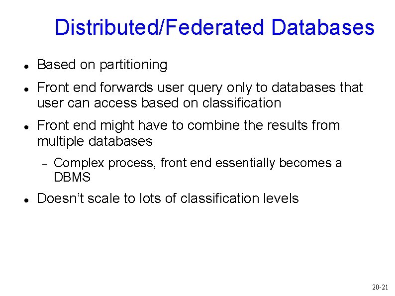 Distributed/Federated Databases Based on partitioning Front end forwards user query only to databases that Distributed/Federated Databases Based on partitioning Front end forwards user query only to databases that