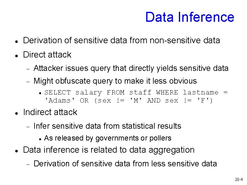 Data Inference Derivation of sensitive data from non-sensitive data Direct attack Attacker issues query Data Inference Derivation of sensitive data from non-sensitive data Direct attack Attacker issues query