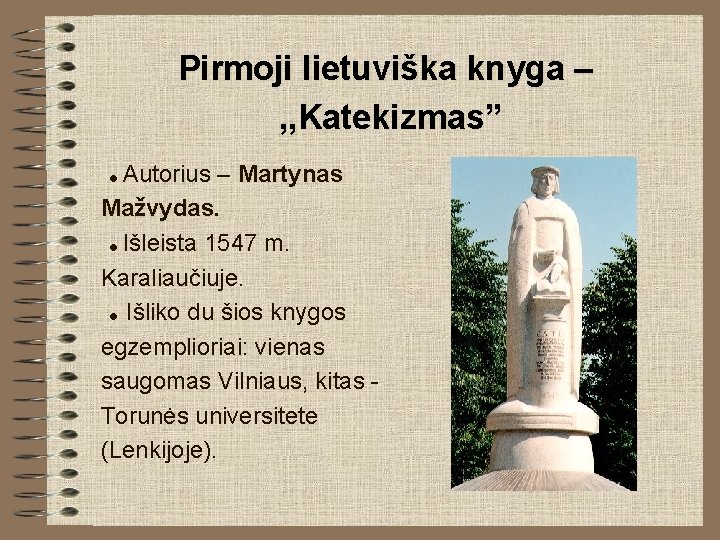 Pirmoji lietuviška knyga – , , Katekizmas” Autorius – Martynas Mažvydas. Išleista 1547 m. Pirmoji lietuviška knyga – , , Katekizmas” Autorius – Martynas Mažvydas. Išleista 1547 m.