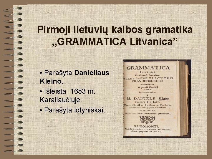 Pirmoji lietuvių kalbos gramatika , , GRAMMATICA Litvanica” • Parašyta Danieliaus Kleino. • Išleista