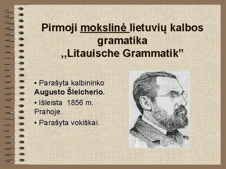 Pirmoji mokslinė lietuvių kalbos gramatika , , Litauische Grammatik” • Parašyta kalbininko Augusto Šleicherio.