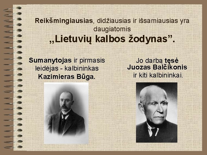 Reikšmingiausias, didžiausias ir išsamiausias yra daugiatomis , , Lietuvių kalbos žodynas”. Sumanytojas ir pirmasis Reikšmingiausias, didžiausias ir išsamiausias yra daugiatomis , , Lietuvių kalbos žodynas”. Sumanytojas ir pirmasis