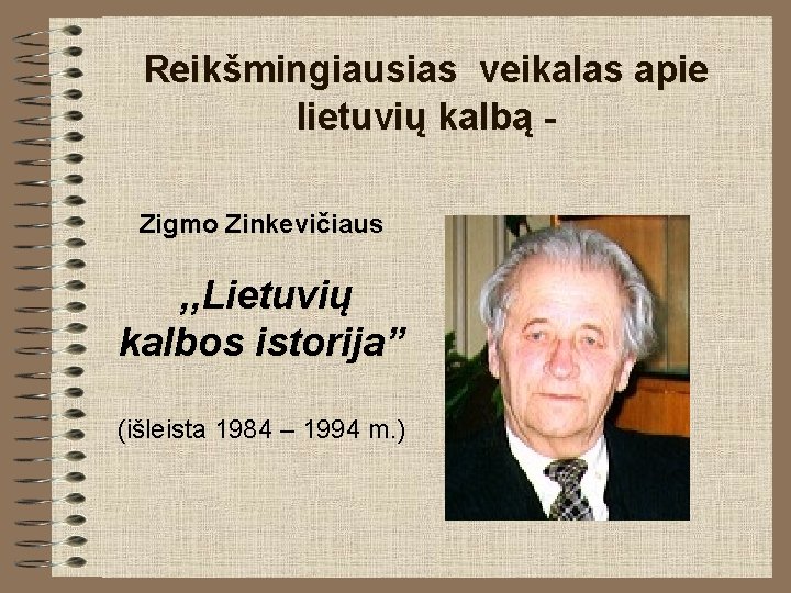 Reikšmingiausias veikalas apie lietuvių kalbą Zigmo Zinkevičiaus , , Lietuvių kalbos istorija” (išleista 1984
