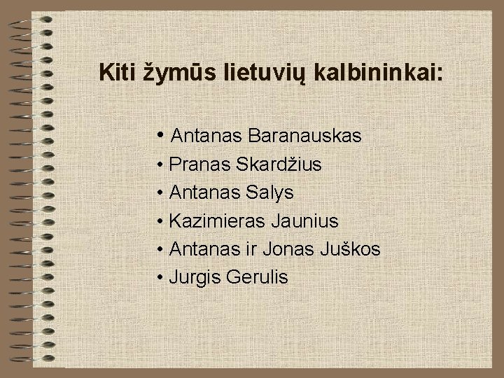 Kiti žymūs lietuvių kalbininkai: • Antanas Baranauskas • Pranas Skardžius • Antanas Salys • Kiti žymūs lietuvių kalbininkai: • Antanas Baranauskas • Pranas Skardžius • Antanas Salys •