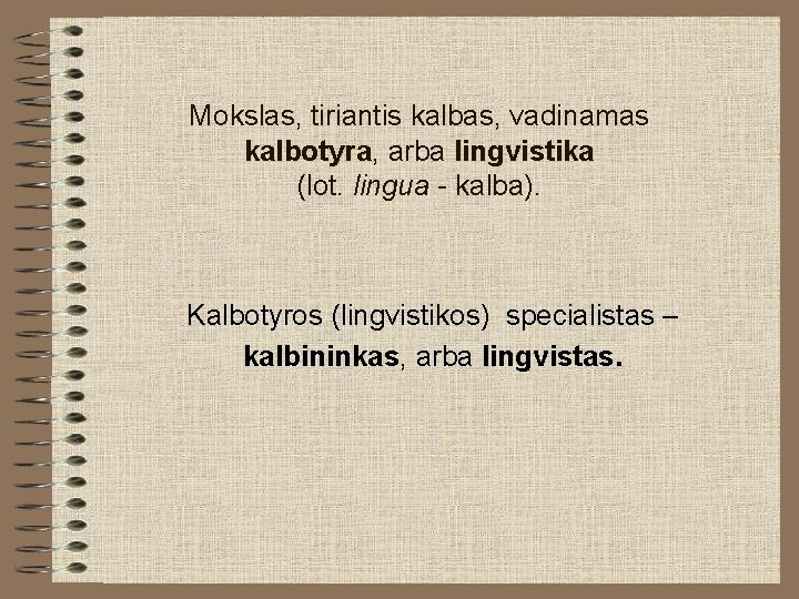 Mokslas, tiriantis kalbas, vadinamas kalbotyra, kalbotyra arba lingvistika (lot. lingua - kalba). Kalbotyros (lingvistikos) Mokslas, tiriantis kalbas, vadinamas kalbotyra, kalbotyra arba lingvistika (lot. lingua - kalba). Kalbotyros (lingvistikos)