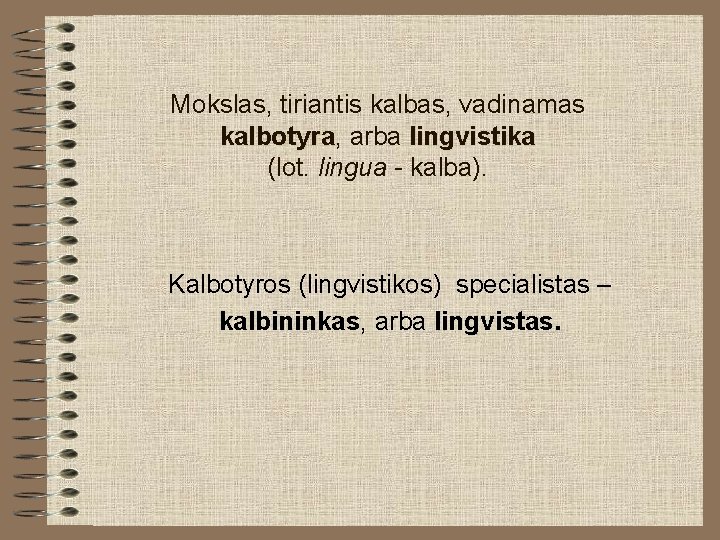 Mokslas, tiriantis kalbas, vadinamas kalbotyra, kalbotyra arba lingvistika (lot. lingua - kalba). Kalbotyros (lingvistikos)