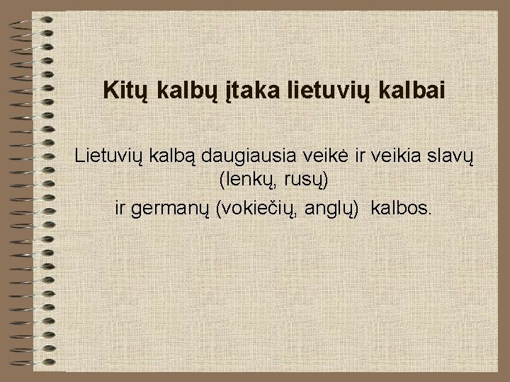 Kitų kalbų įtaka lietuvių kalbai Lietuvių kalbą daugiausia veikė ir veikia slavų (lenkų, rusų)