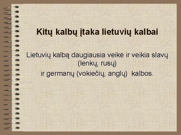 Kitų kalbų įtaka lietuvių kalbai Lietuvių kalbą daugiausia veikė ir veikia slavų (lenkų, rusų) Kitų kalbų įtaka lietuvių kalbai Lietuvių kalbą daugiausia veikė ir veikia slavų (lenkų, rusų)