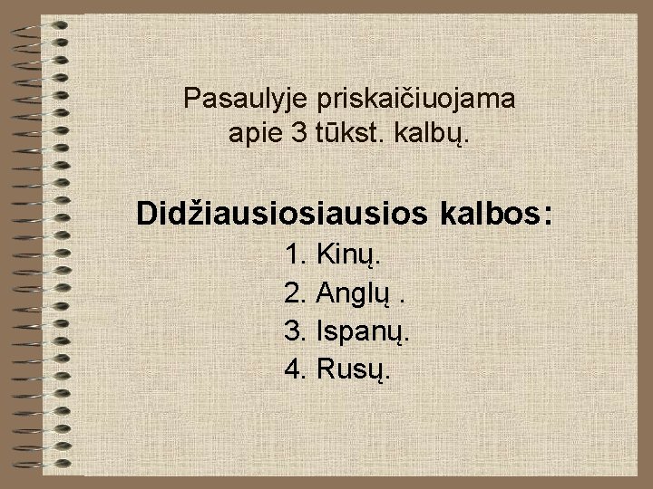 Pasaulyje priskaičiuojama apie 3 tūkst. kalbų. Didžiausios kalbos: 1. Kinų. 2. Anglų. 3. Ispanų. Pasaulyje priskaičiuojama apie 3 tūkst. kalbų. Didžiausios kalbos: 1. Kinų. 2. Anglų. 3. Ispanų.