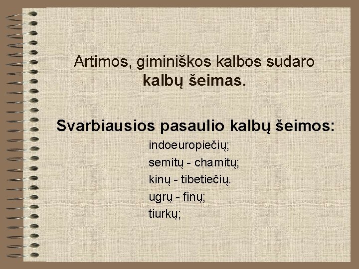Artimos, giminiškos kalbos sudaro kalbų šeimas. Svarbiausios pasaulio kalbų šeimos: indoeuropiečių; semitų - chamitų; Artimos, giminiškos kalbos sudaro kalbų šeimas. Svarbiausios pasaulio kalbų šeimos: indoeuropiečių; semitų - chamitų;