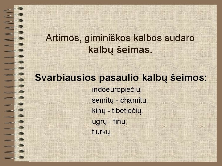 Artimos, giminiškos kalbos sudaro kalbų šeimas. Svarbiausios pasaulio kalbų šeimos: indoeuropiečių; semitų - chamitų;