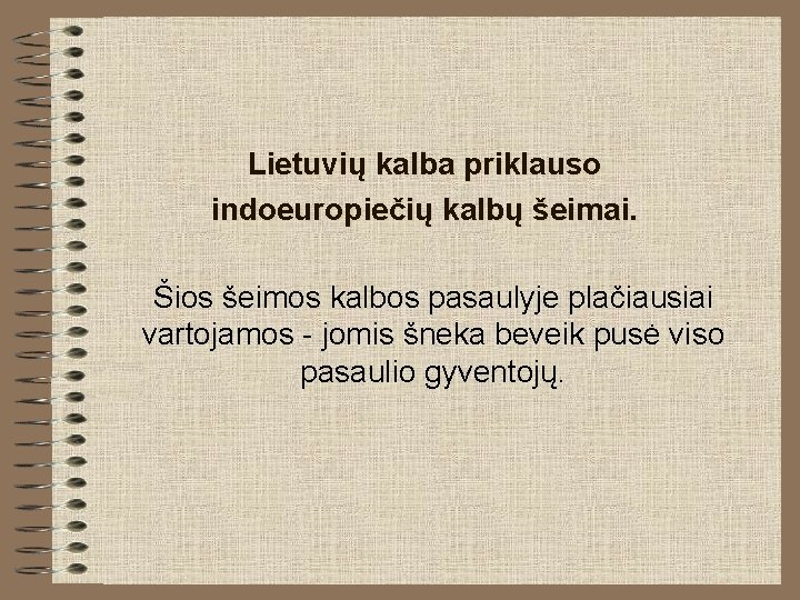 Lietuvių kalba priklauso indoeuropiečių kalbų šeimai. Šios šeimos kalbos pasaulyje plačiausiai vartojamos - jomis Lietuvių kalba priklauso indoeuropiečių kalbų šeimai. Šios šeimos kalbos pasaulyje plačiausiai vartojamos - jomis