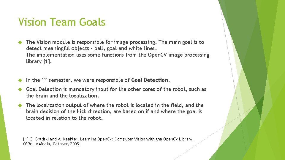 Vision Team Goals The Vision module is responsible for image processing. The main goal