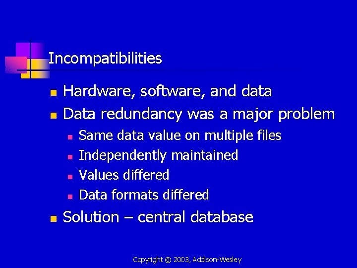 Incompatibilities n n Hardware, software, and data Data redundancy was a major problem n