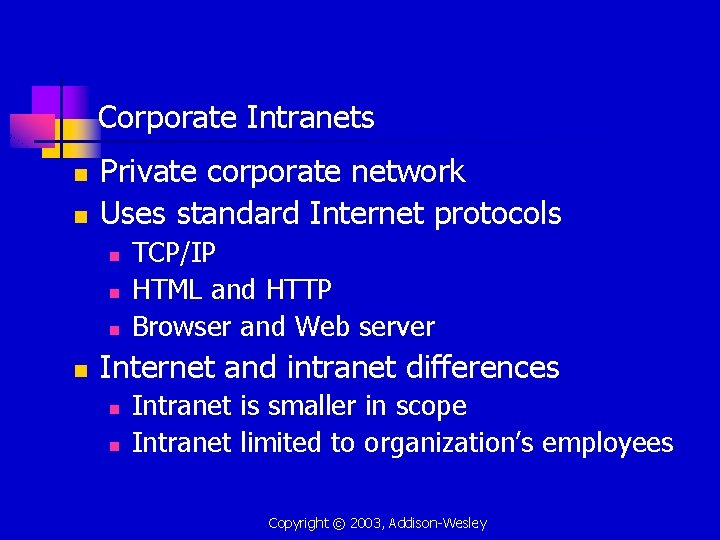 Corporate Intranets n n Private corporate network Uses standard Internet protocols n n TCP/IP